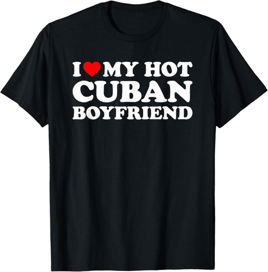 I Love My Hot Cuban Boyfriend T-Shirt - T-Shirt | Black