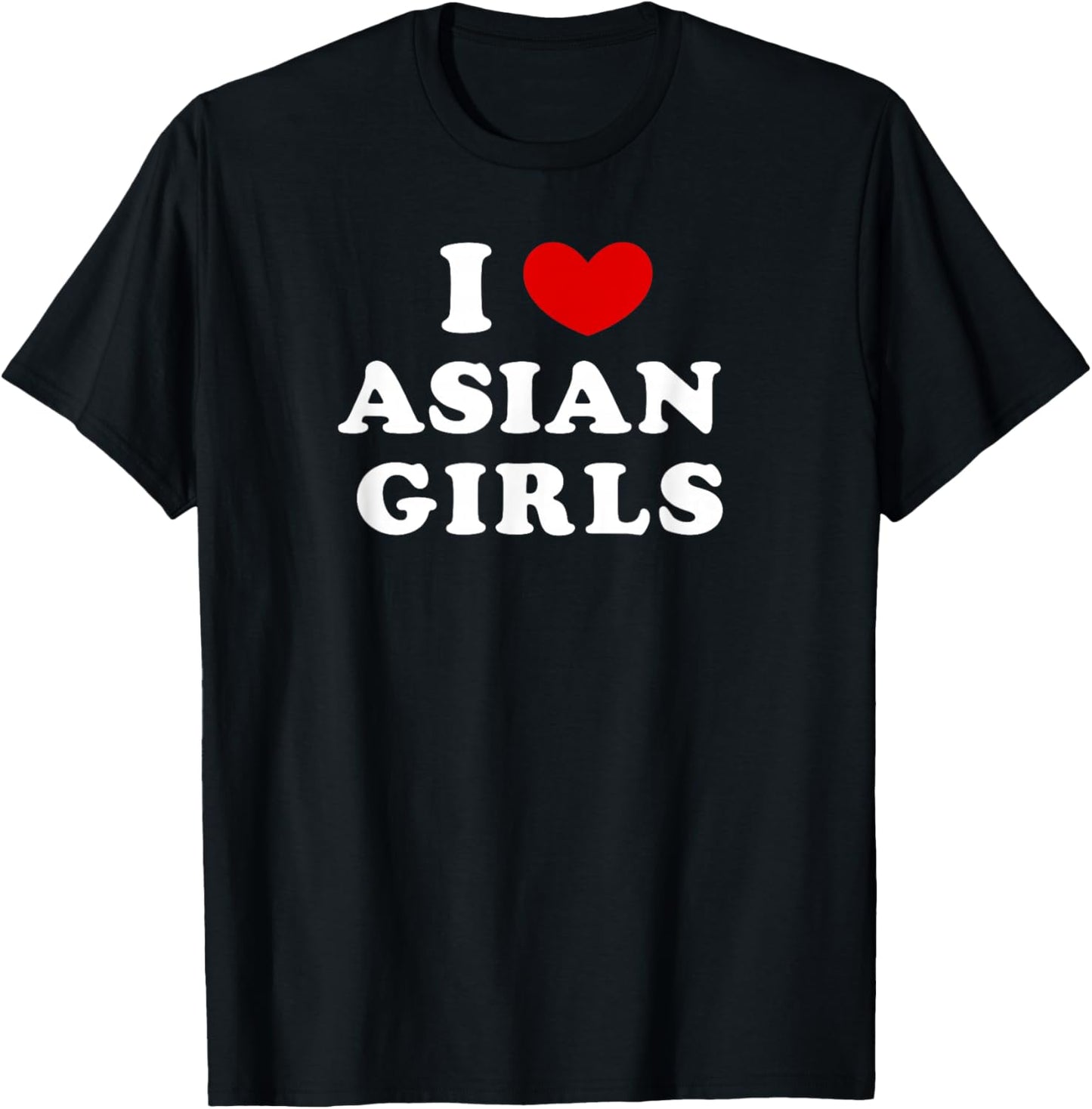 I Love Asian Girls, I Heart Asian Girls T-Shirt - T-Shirt | Black