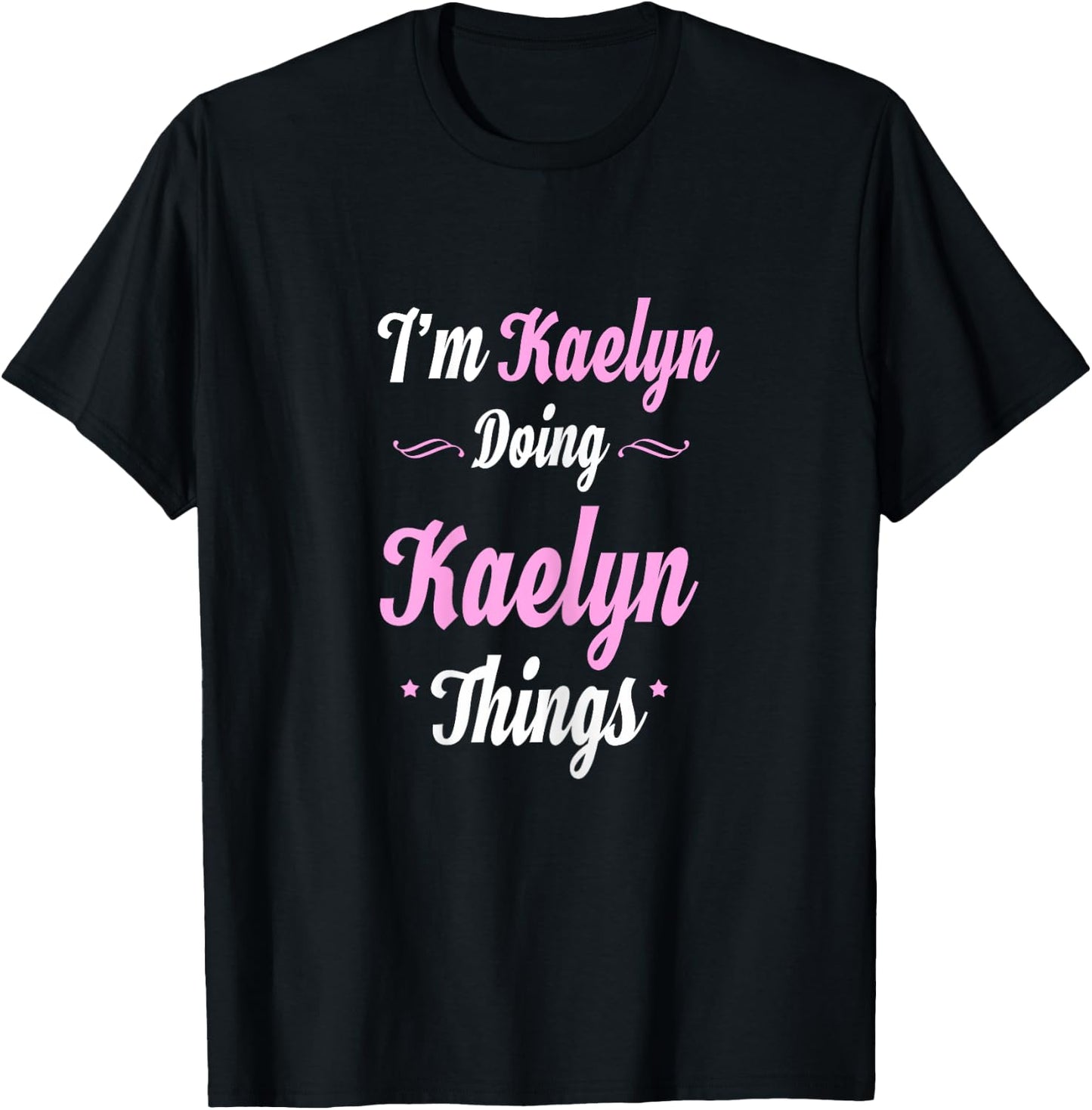 Im Kaelyn Doing Kaelyn Things T-Shirt - T-Shirt | Black