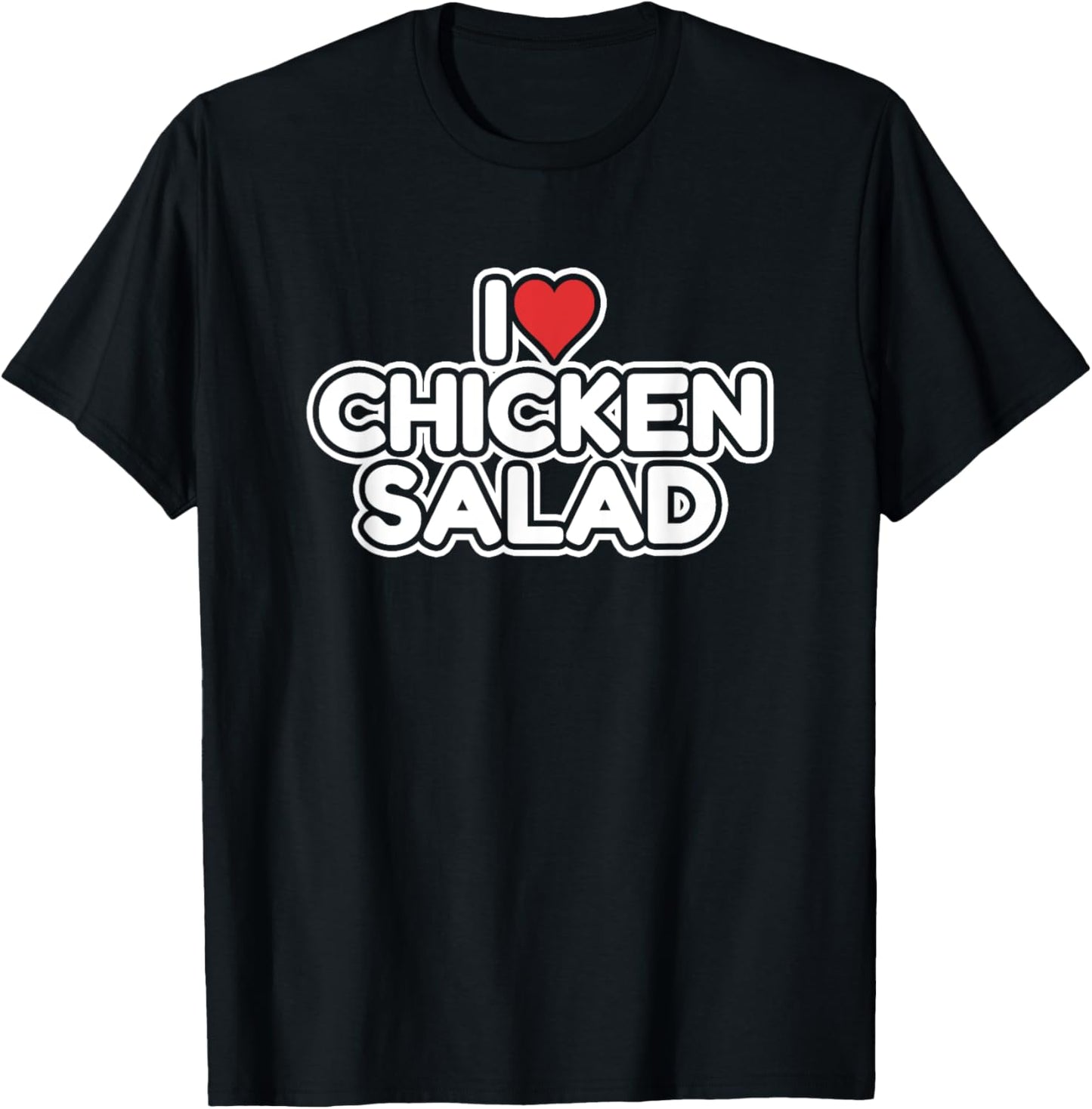 I Love Chicken Salad T-Shirt - T-Shirt | Black