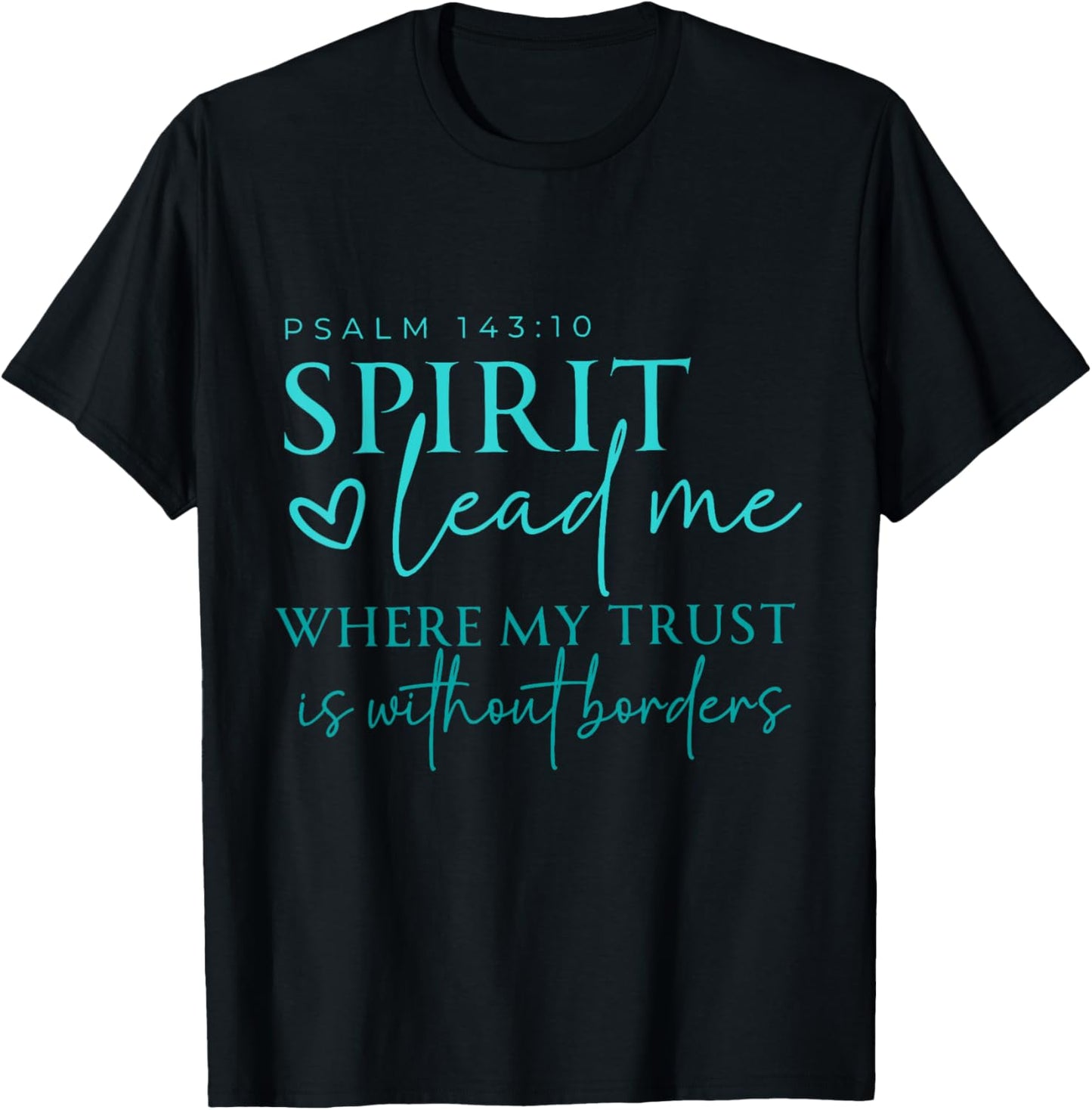 Spirit Lead Me Where My Trust Is Without Borders Christian T-Shirt - T-Shirt | Black