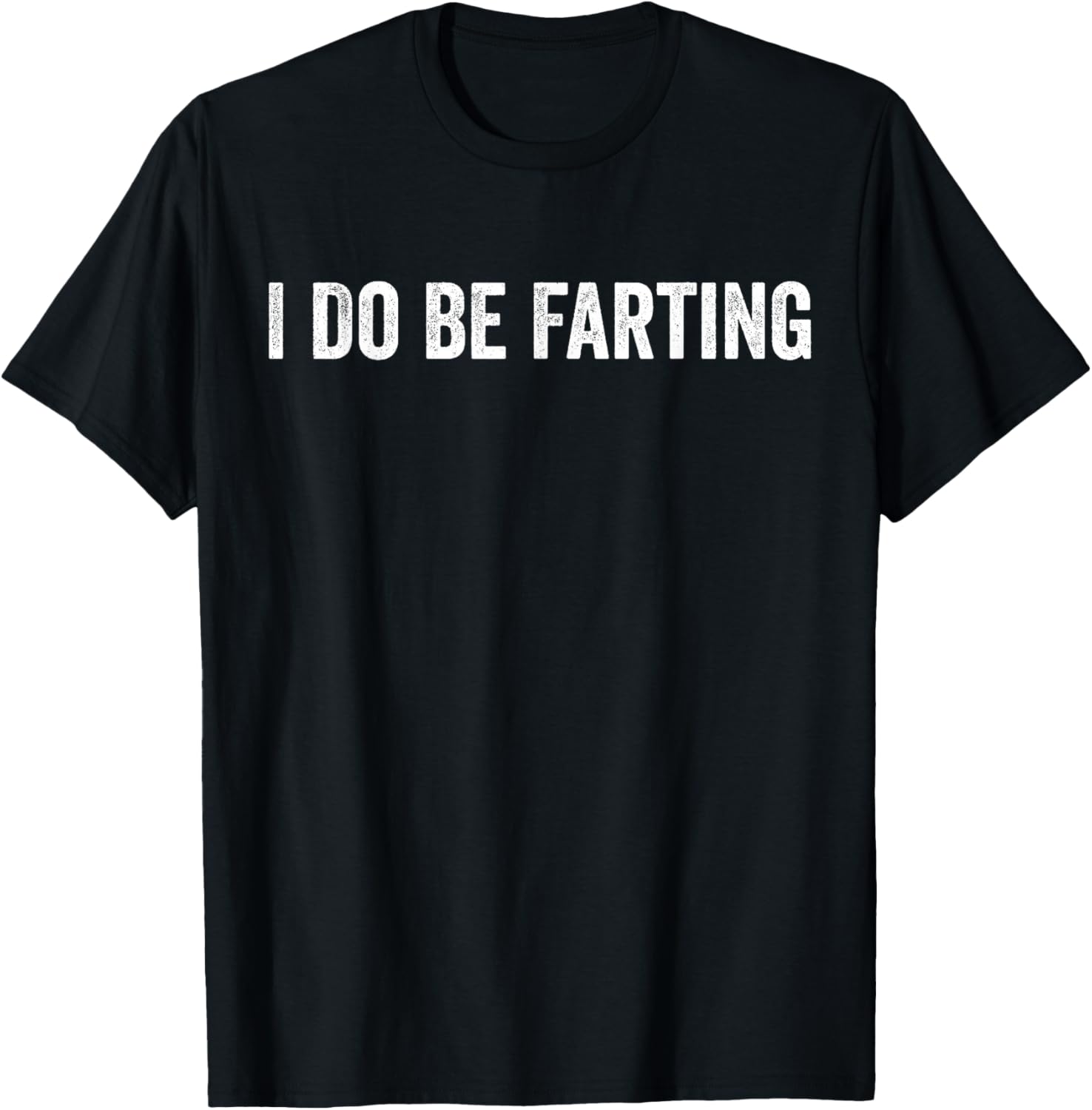 I Do Be Farting Funny Humor Statement T-Shirt - T-Shirt | Black