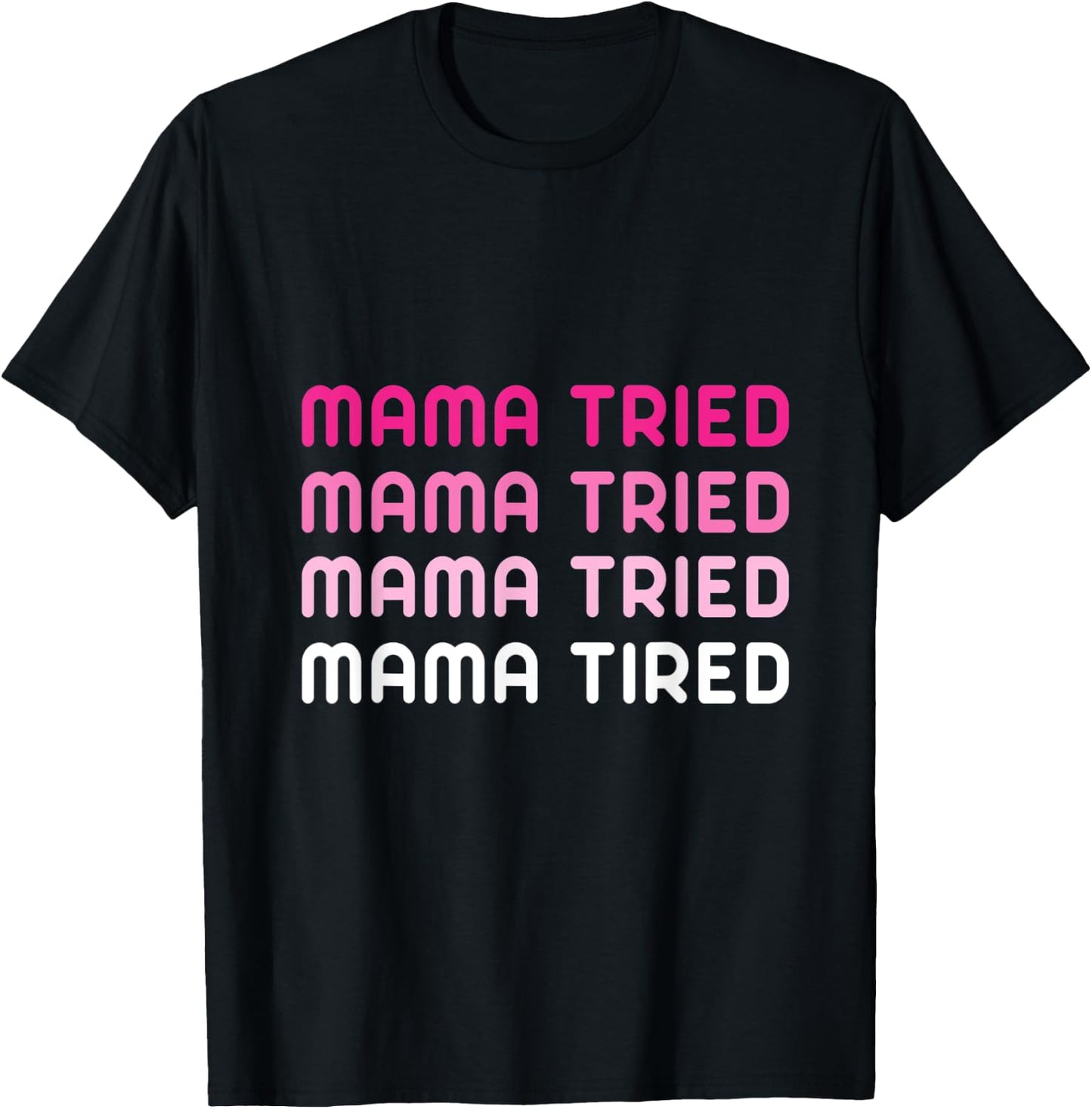 Mama Tried Mama Tired Funny Exhausted Mother Quote T-Shirt - T-Shirt | Black