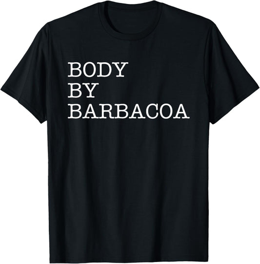 Body By Barbacoa - Funny BBQ Beef Mexican Food Burrito Quote T-Shirt - T-Shirt | Black