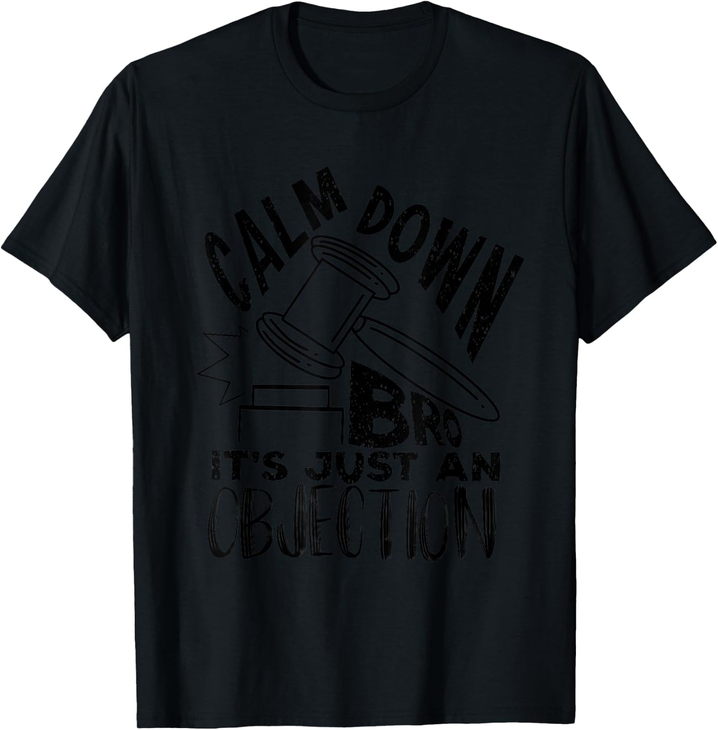 Calm Down Bro It's Just An Objection | Cute Law Funny Gift T-Shirt - T-Shirt | Black