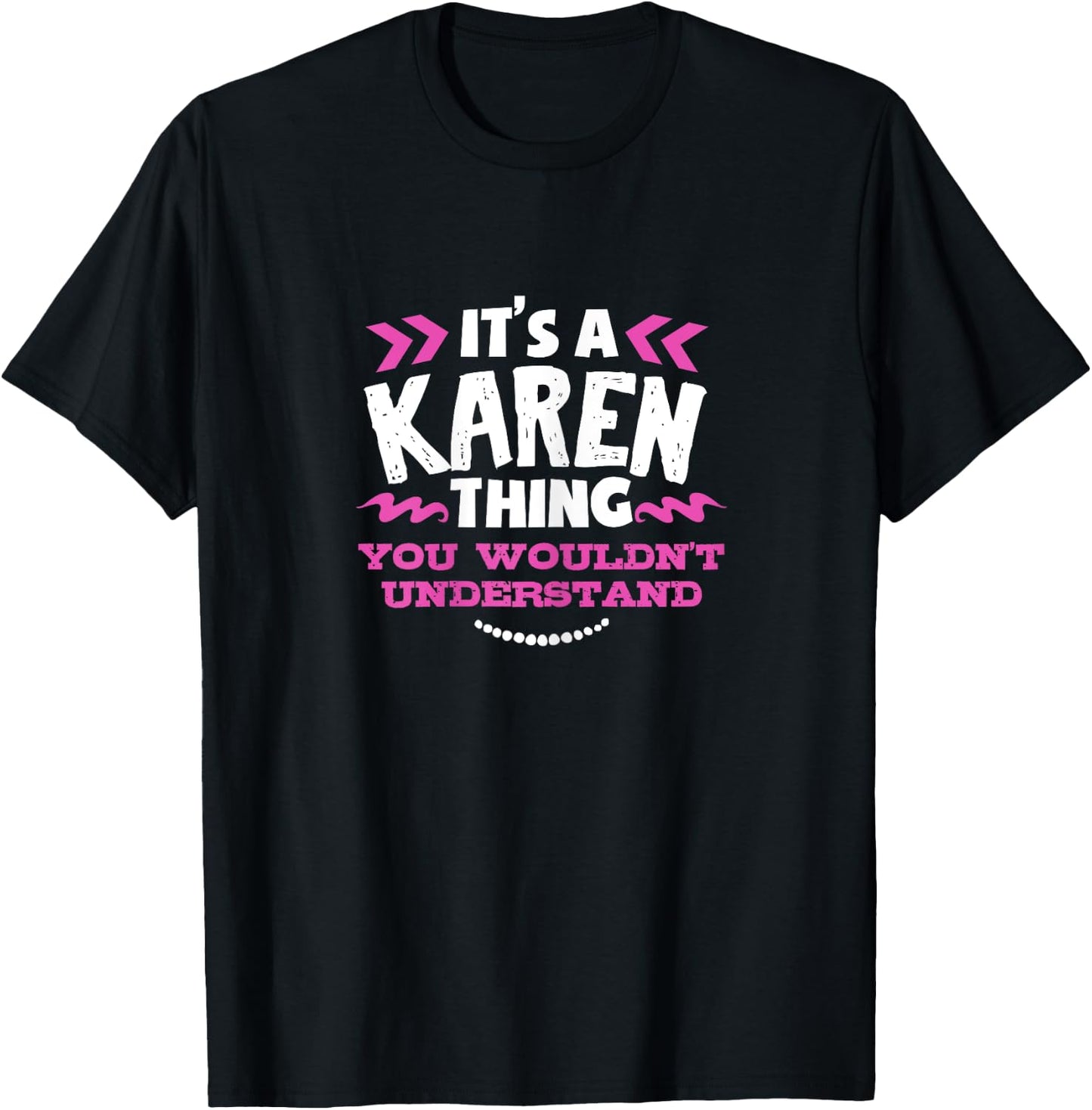 Its A KAREN Thing You Wouldn't Understand Custom Gift T-Shirt - T-Shirt | Black