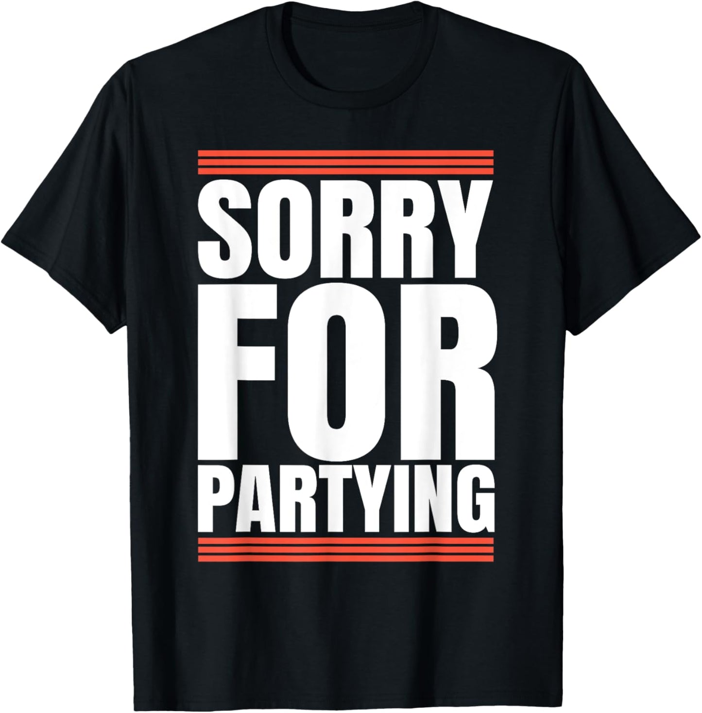 Sorry Funny For Partying Cool Party Birthday Festival T-Shirt - T-Shirt | Black