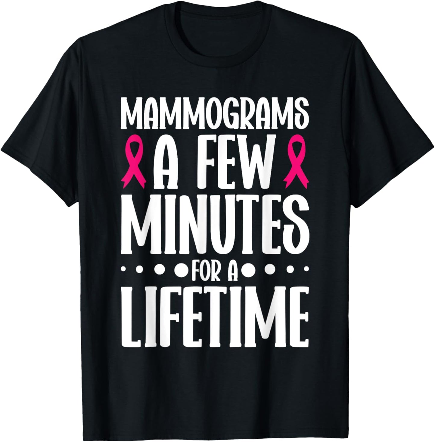 Mammograms A Few Minutes for a Lifetime Breast Cancer T-Shirt - T-Shirt | Black