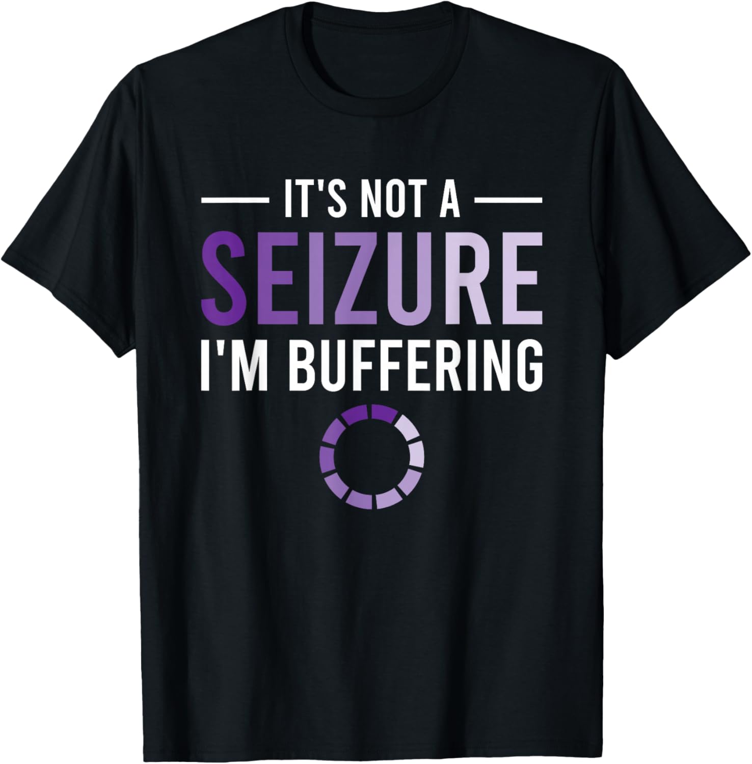It's Not A Seizure I'm Buffering T-Shirt - T-Shirt | Black