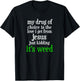 Vintage funny my drug of choice Drugs Marijuana T-Shirt - T-Shirt | Black