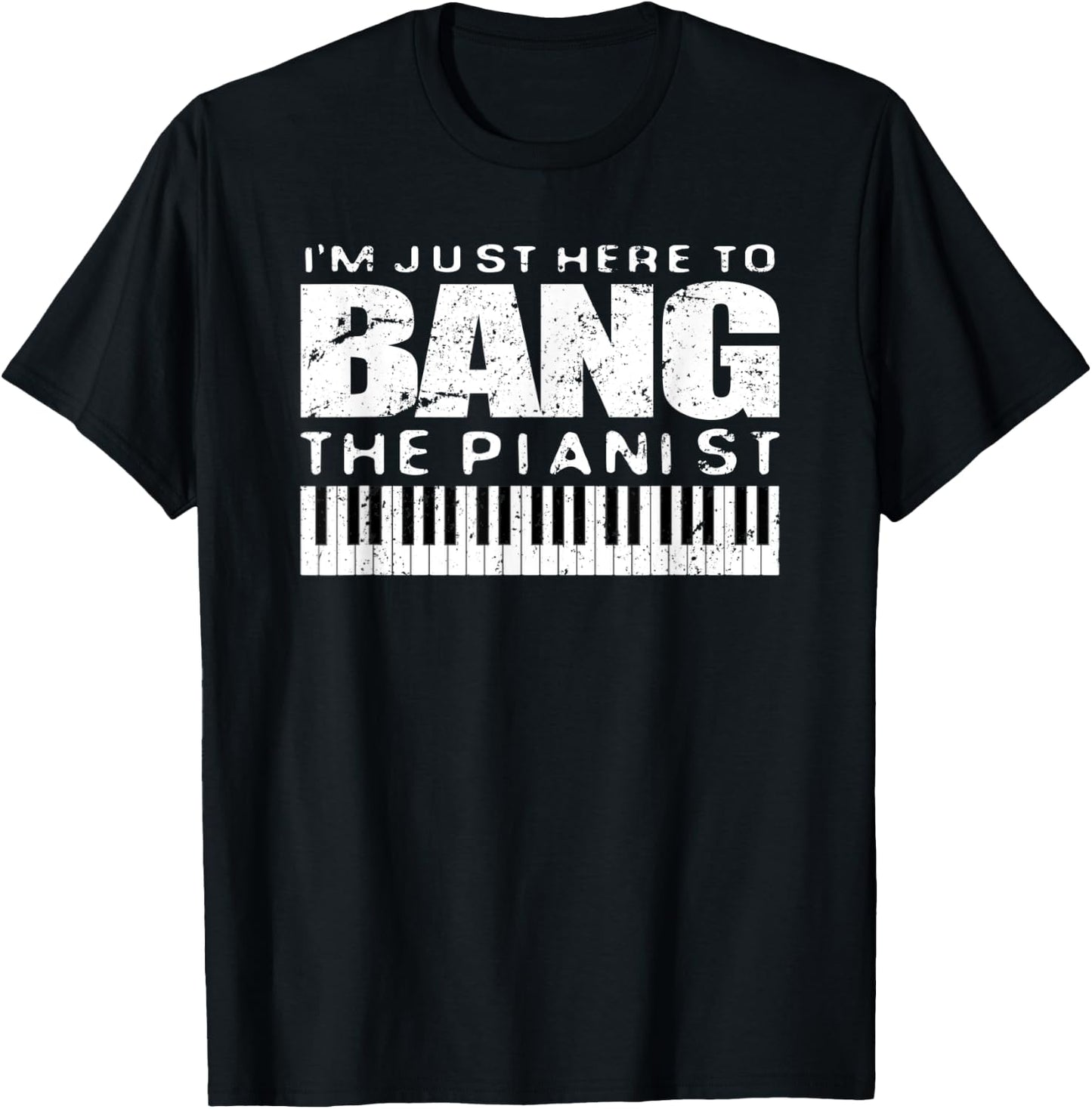 Bang The Pianist Shirt Funny Piano Player Wife Gift T-Shirt - T-Shirt | Black