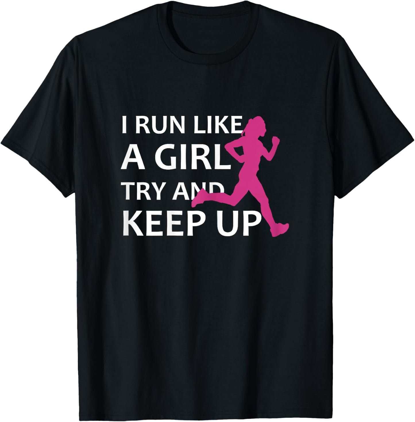 Running I Run Like A Girl Try And Keep Up Gift T-Shirt - T-Shirt | Black