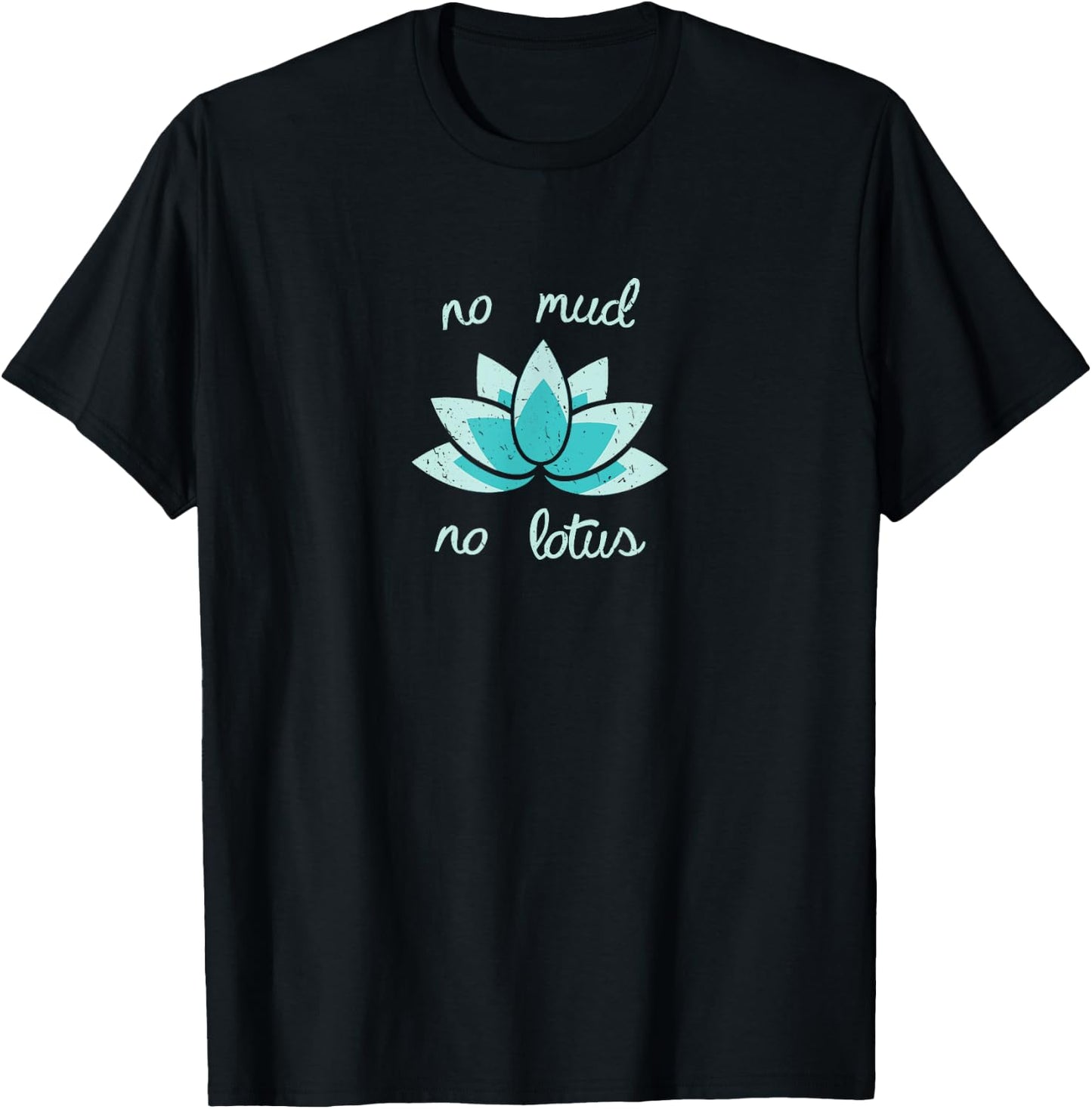 NO MUD NO LOTUS Shirt. Mind, Body and Soul Life Coach T-Shirt - T-Shirt | Black