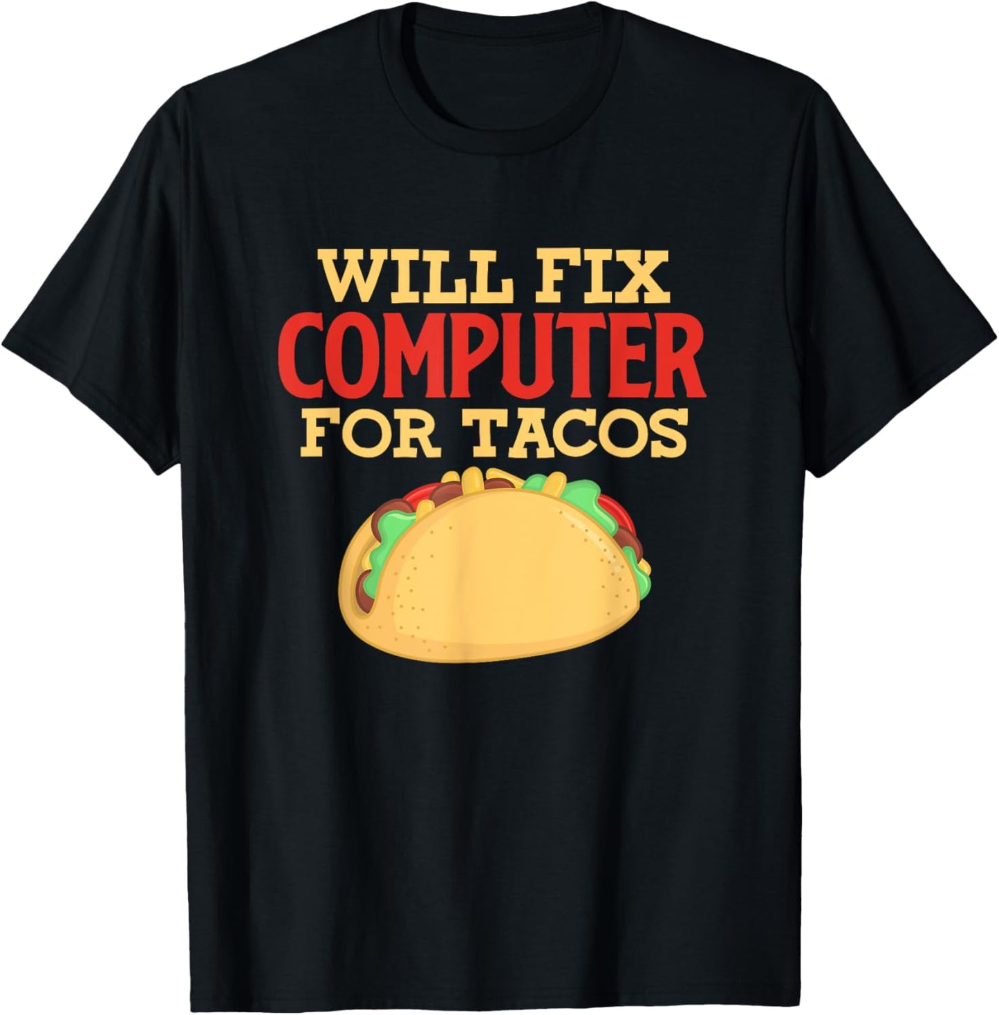 Programmer IT Software Engineer Will Fix Computer For Tacos T-Shirt - T-Shirt | Black