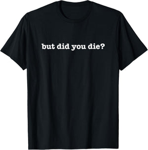 But Did You Die Workout T-Shirt - T-Shirt | Black