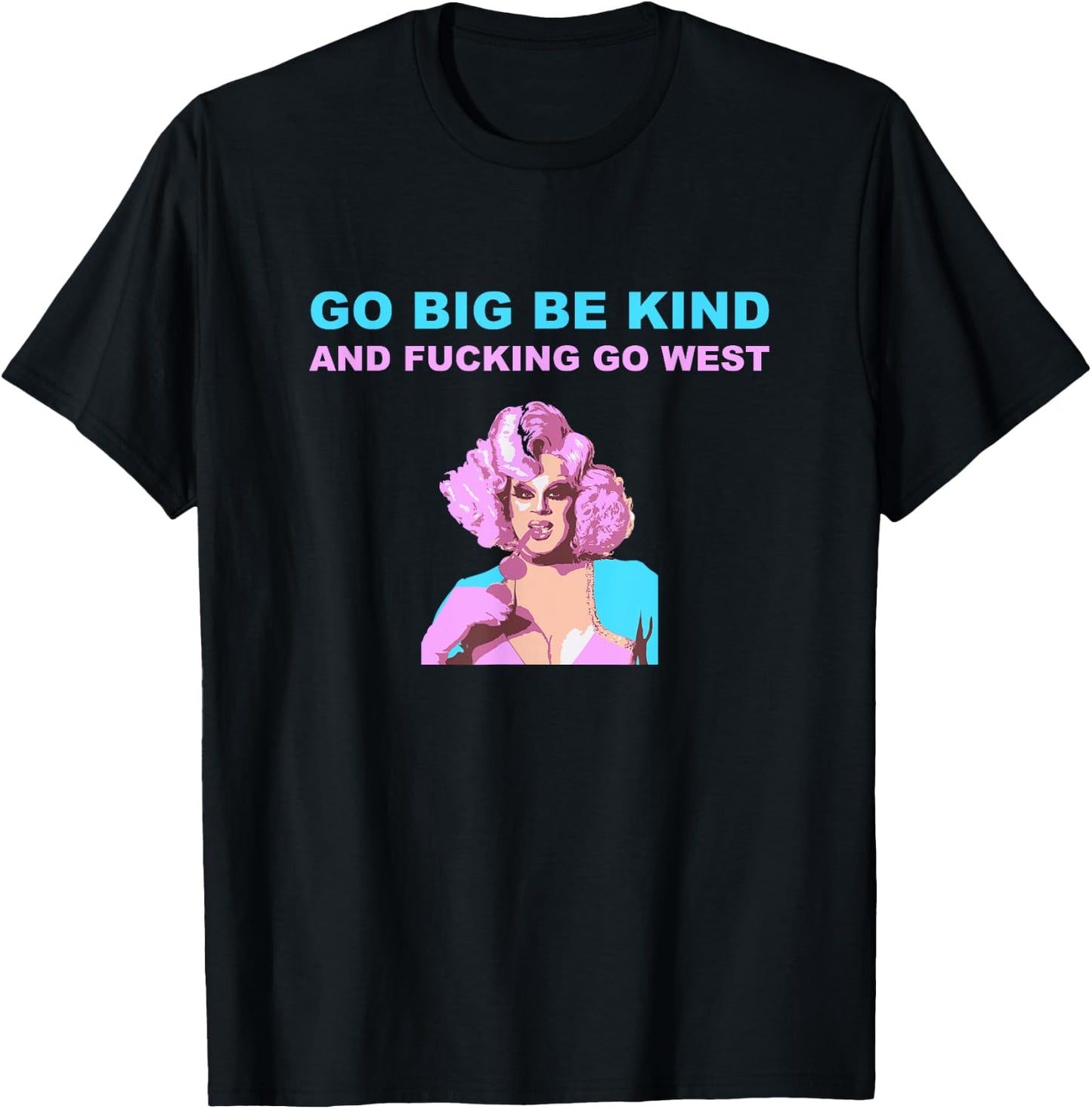 Nina West Drag Queen Merch Shirt Go Big Be kind Go West T-Shirt - T-Shirt | Black