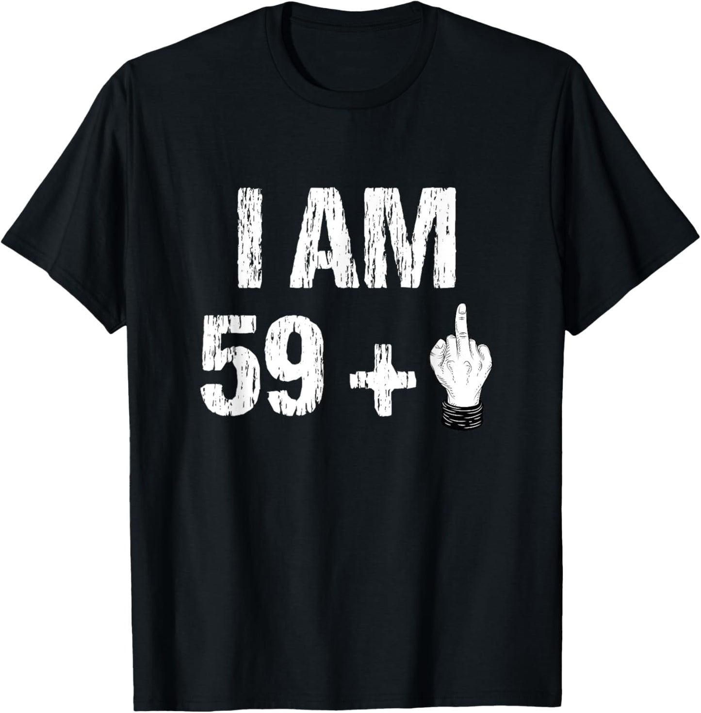 I Am 59 Plus 1 One Middle Finger 60th Birthday 60 Years Old T-Shirt - T-Shirt | Black