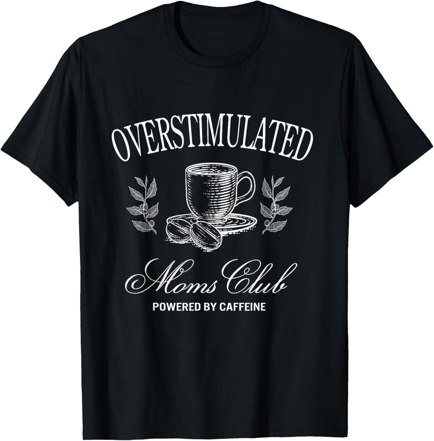 Funny Overstimulated Moms Club Fueled by Caffeine T-Shirt - T-Shirt | Black