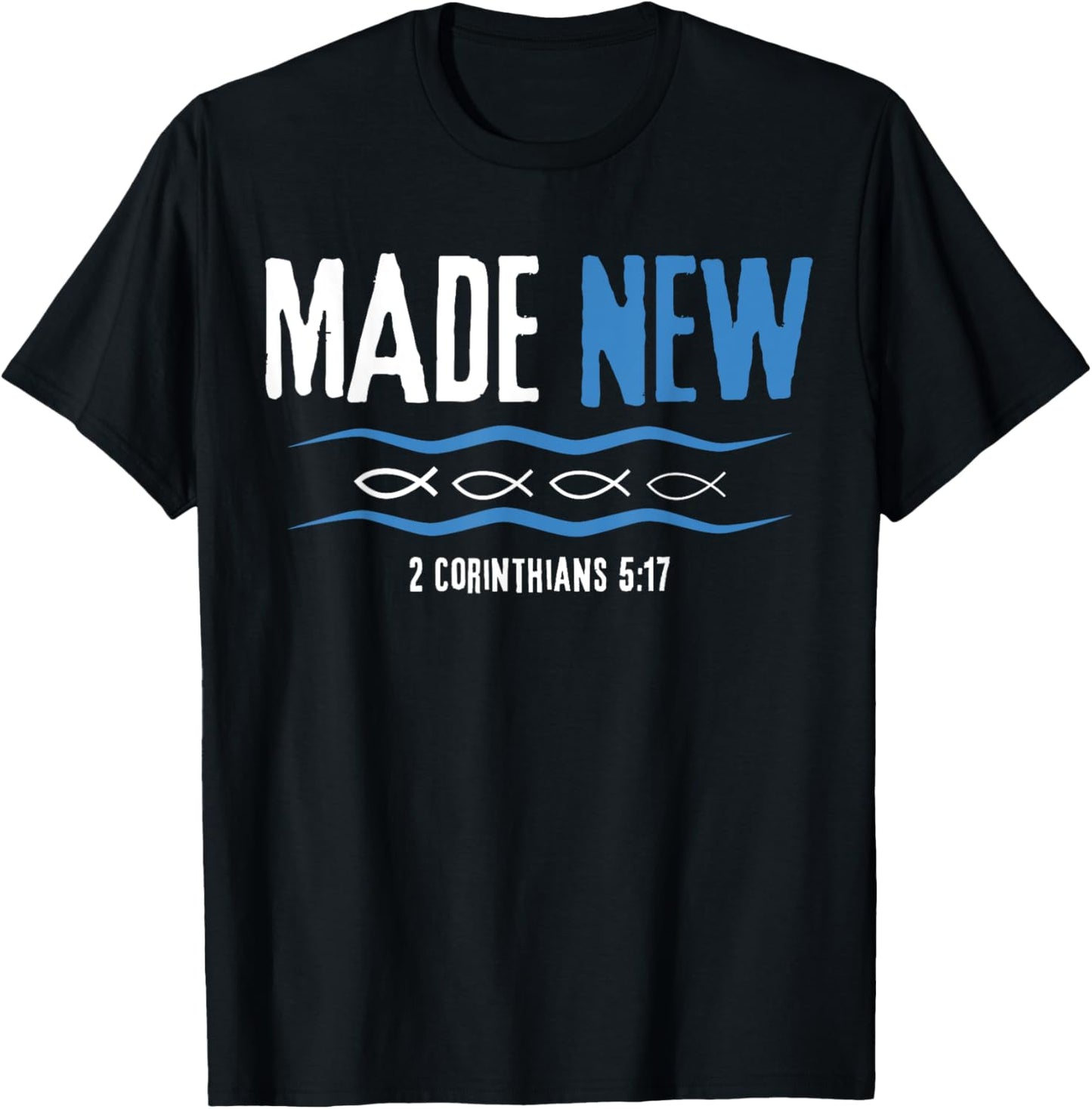 Water Immersion Baptism, BAPTIZED, MADE NEW 2-Cor.5:17 T-Shirt - T-Shirt | Black