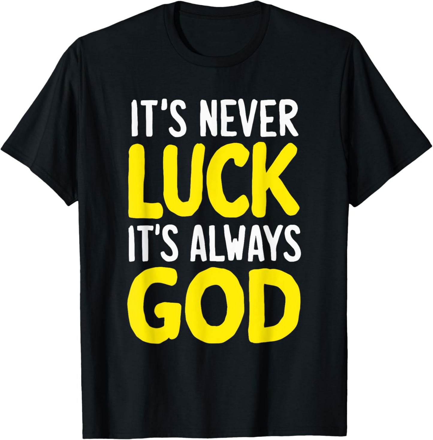 It's Never Luck It's Always God T-Shirt - T-Shirt | Black