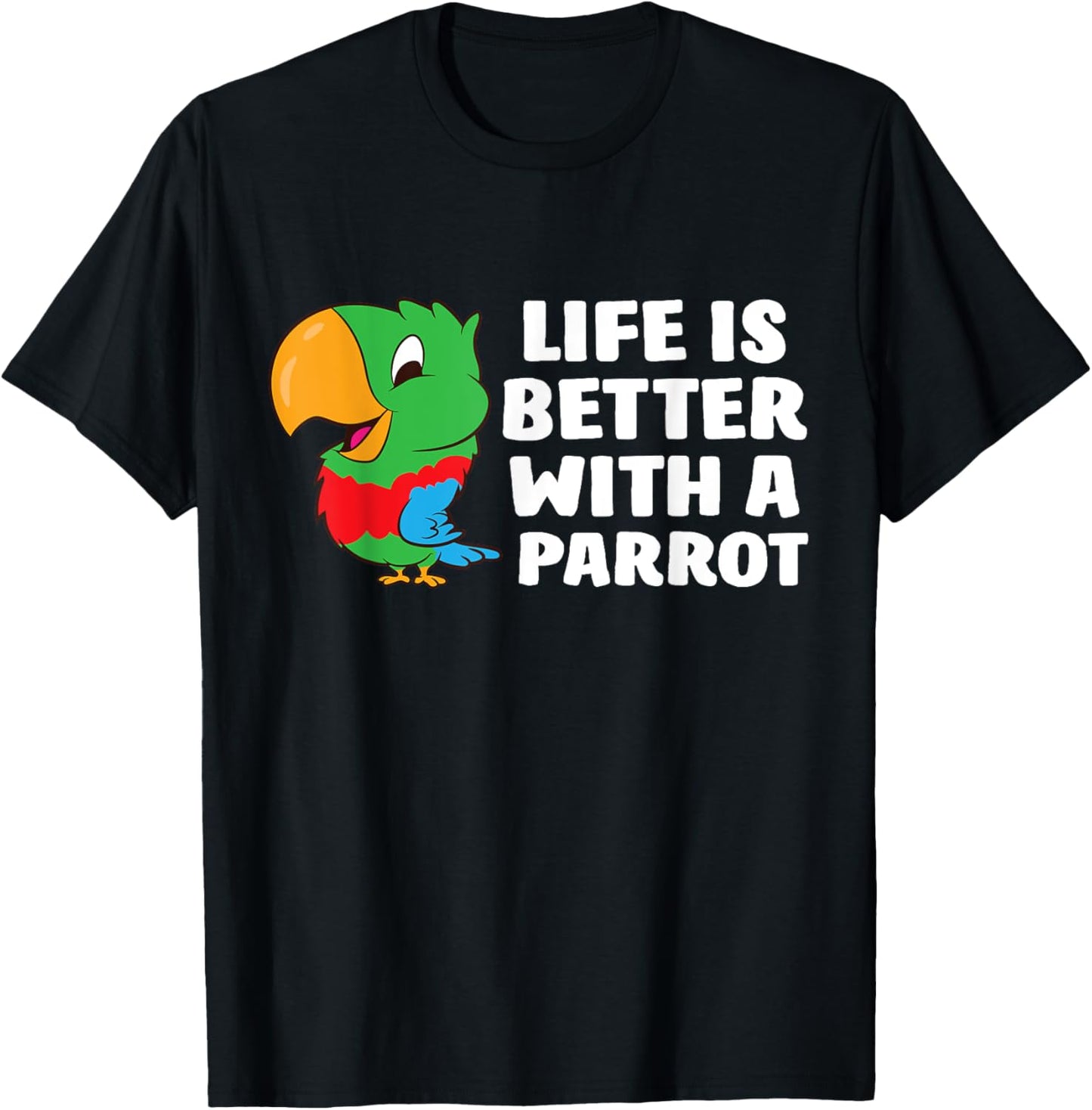 Life Is Better With A Parrot Cute Parrot T-Shirt - T-Shirt | Black