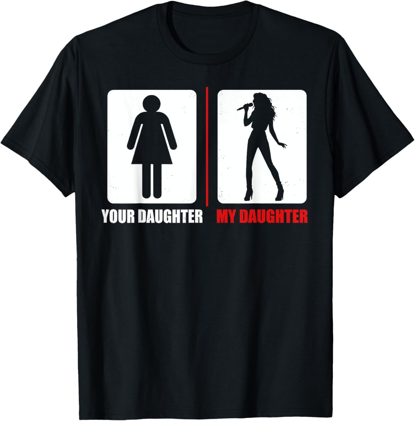 Your Daughter My Daughter Funny Singing Singer Dad Mom T-Shirt - T-Shirt | Black
