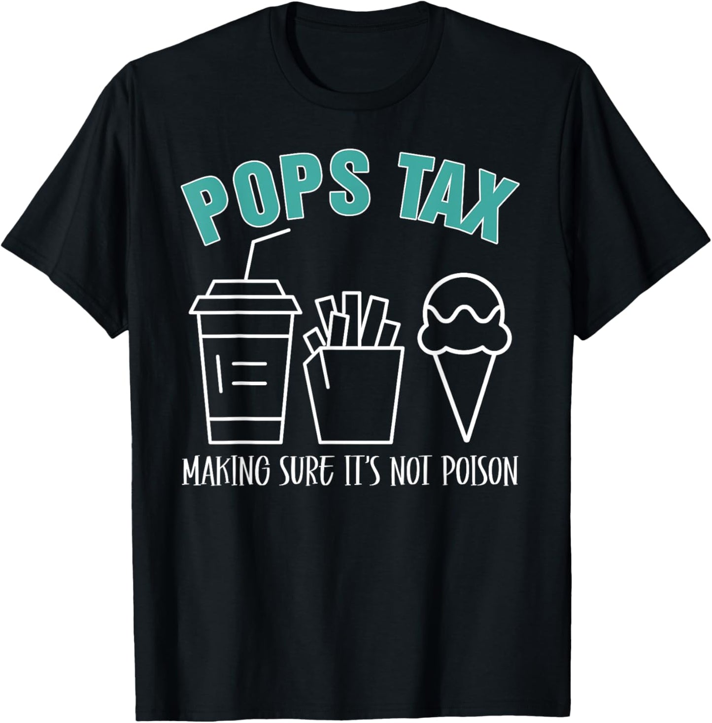 Pops Tax Making Sure It's Not Poison Funny Dad T-Shirt - T-Shirt | Black