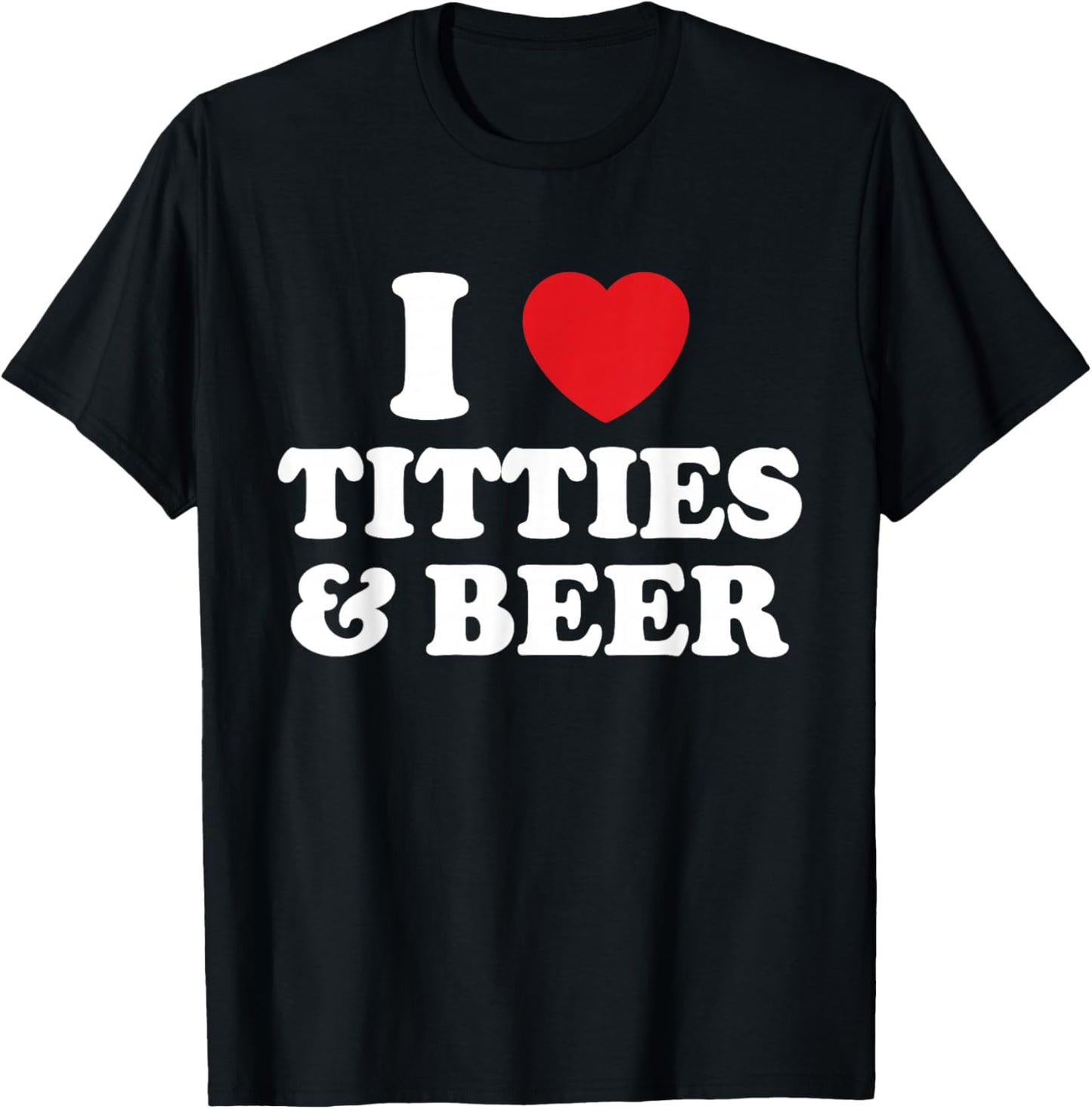 I Love Titties And Beer Funny Humorous T-Shirt - T-Shirt | Black