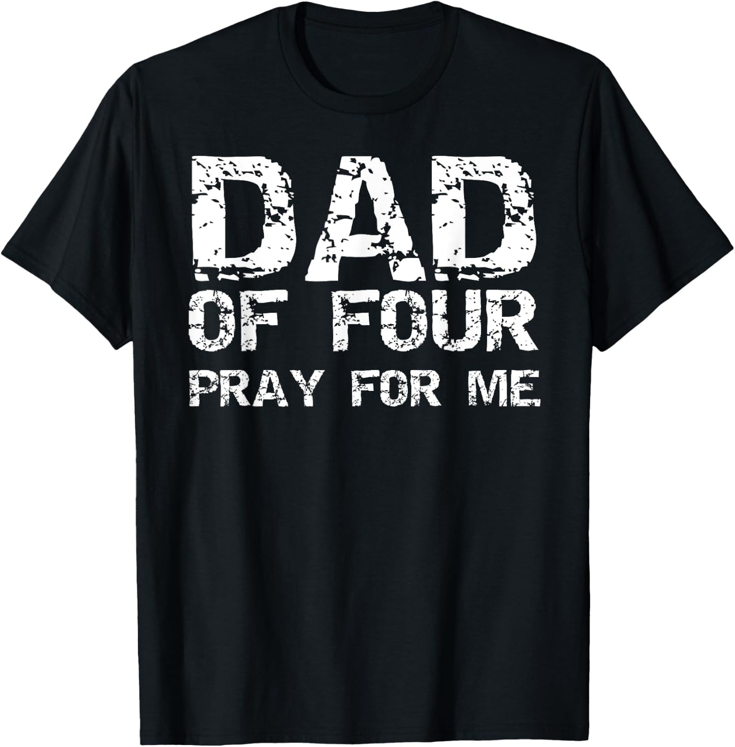 Funny Father's Day Gift from 4 Kids Dad of Four Pray for Me T-Shirt - T-Shirt | Black