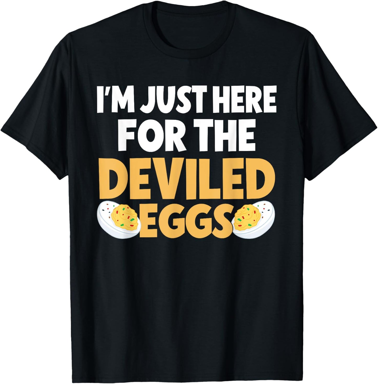 Funny Deviled Eggs I'm Just Here For The Deviled Eggs T-Shirt - T-Shirt | Black