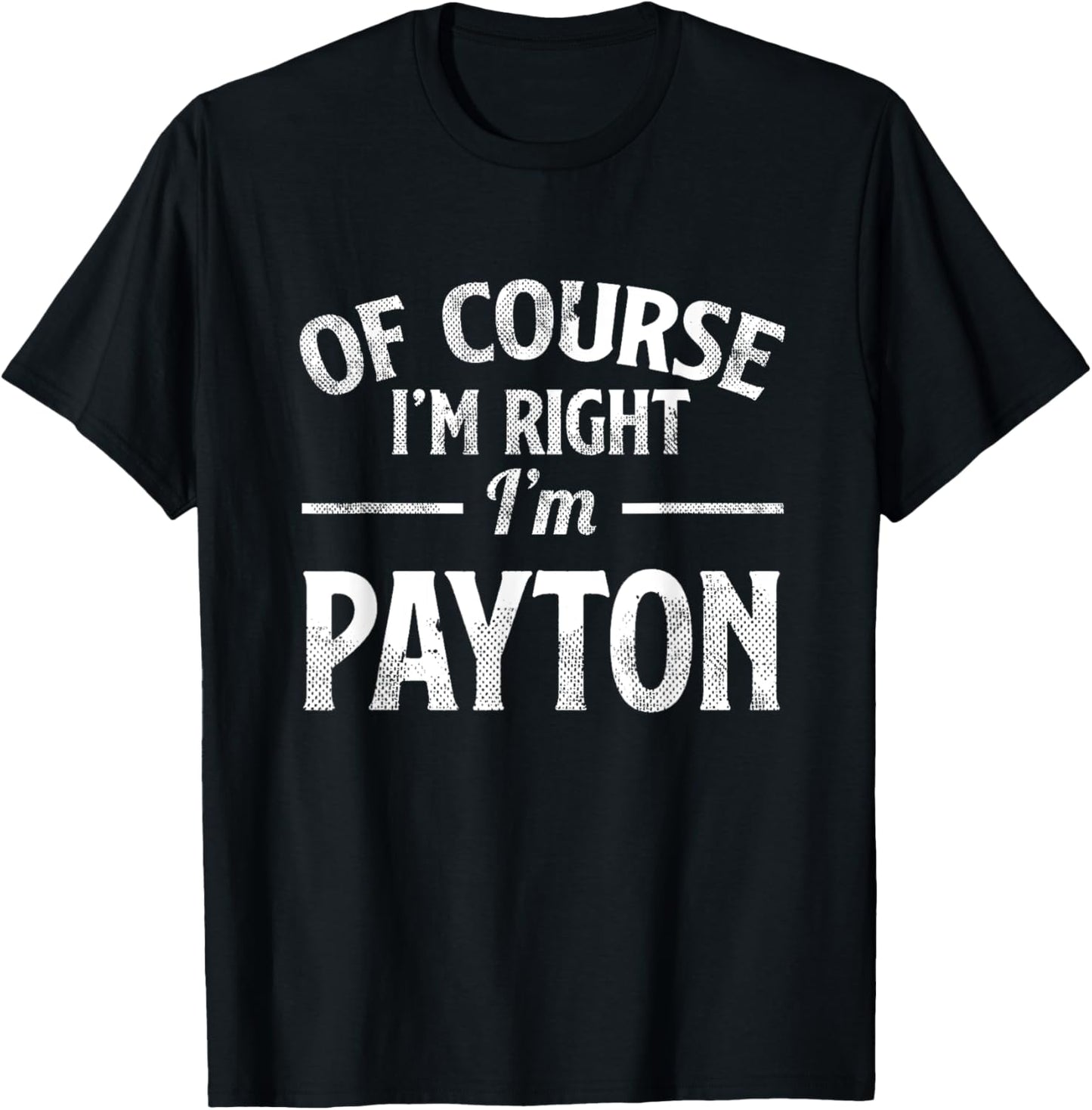 Funny Of Course I'M Right I'M Payton T-Shirt - T-Shirt | Black