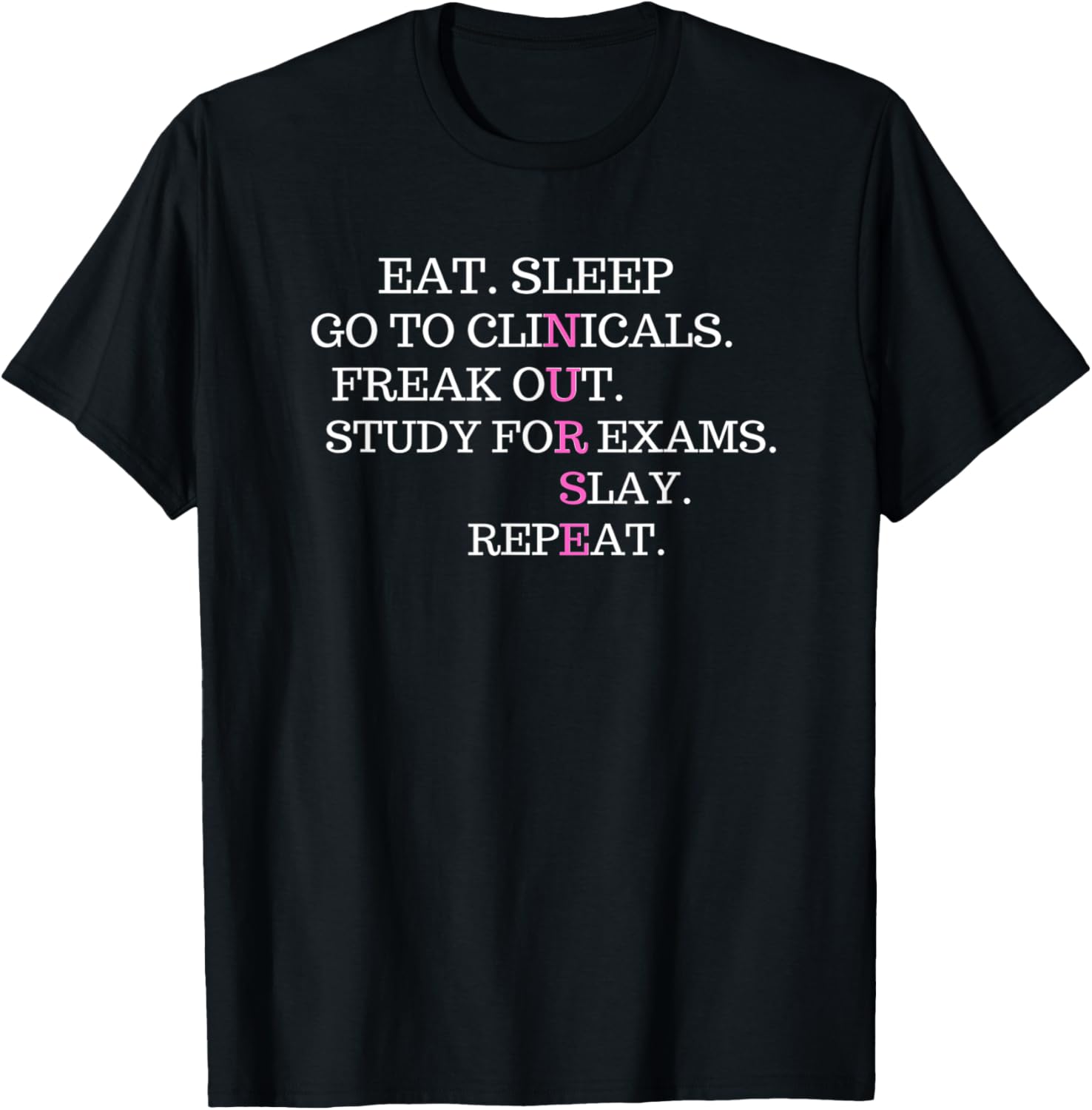 Eat Sleep Go To Clinicals Freak Out Slay Repeat T-Shirt - T-Shirt | Black