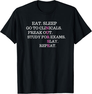 Eat Sleep Go To Clinicals Freak Out Slay Repeat T-Shirt - T-Shirt | Black