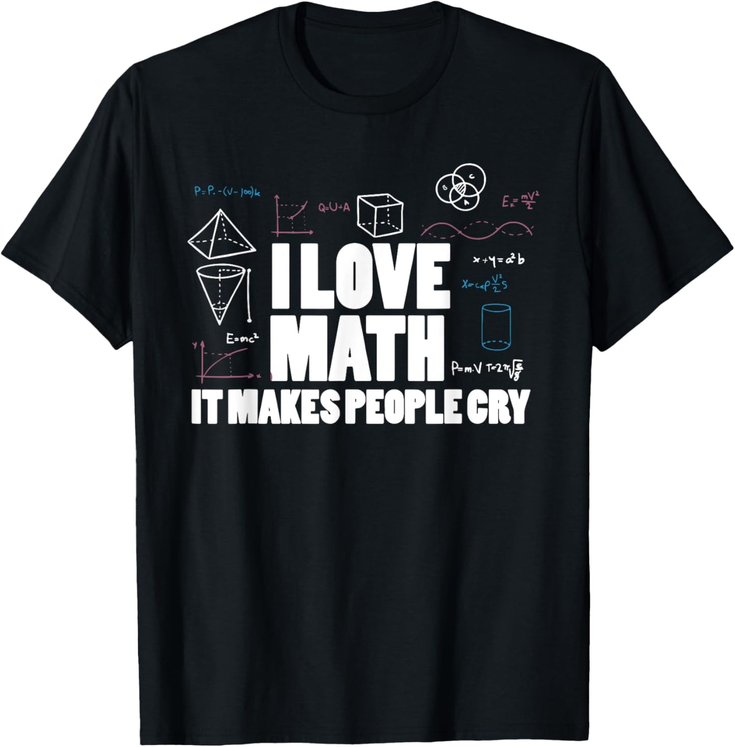 I love math it makes people cry math teaher mathematics fun T-Shirt - T-Shirt | Black