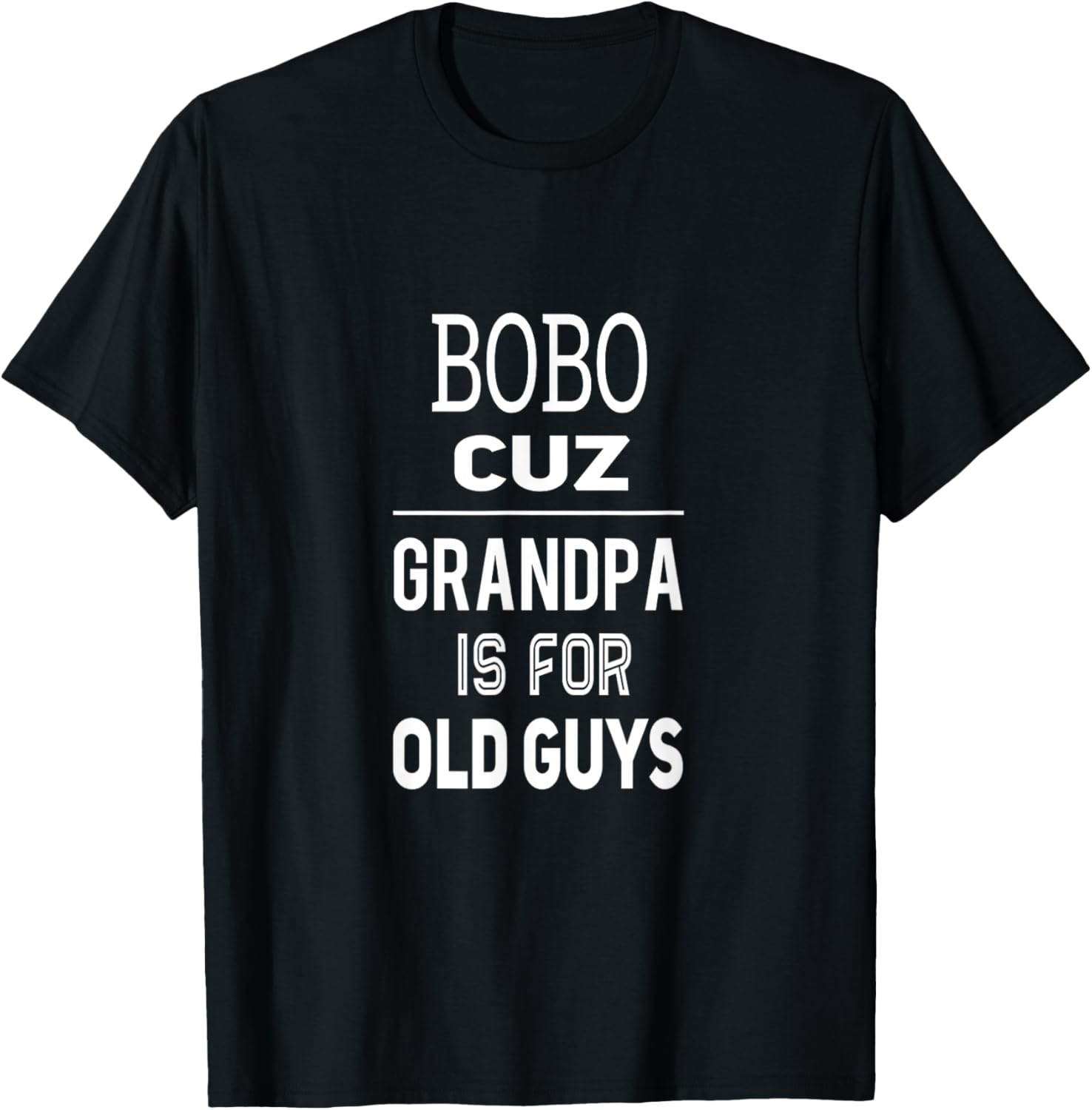Bobo Cuz Grandpa Is For Old Guys Special Grandpa T-Shirt - T-Shirt | Black
