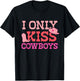 I Only Kiss Cowboys Funny Cowboy Lovers T-Shirt - T-Shirt | Black