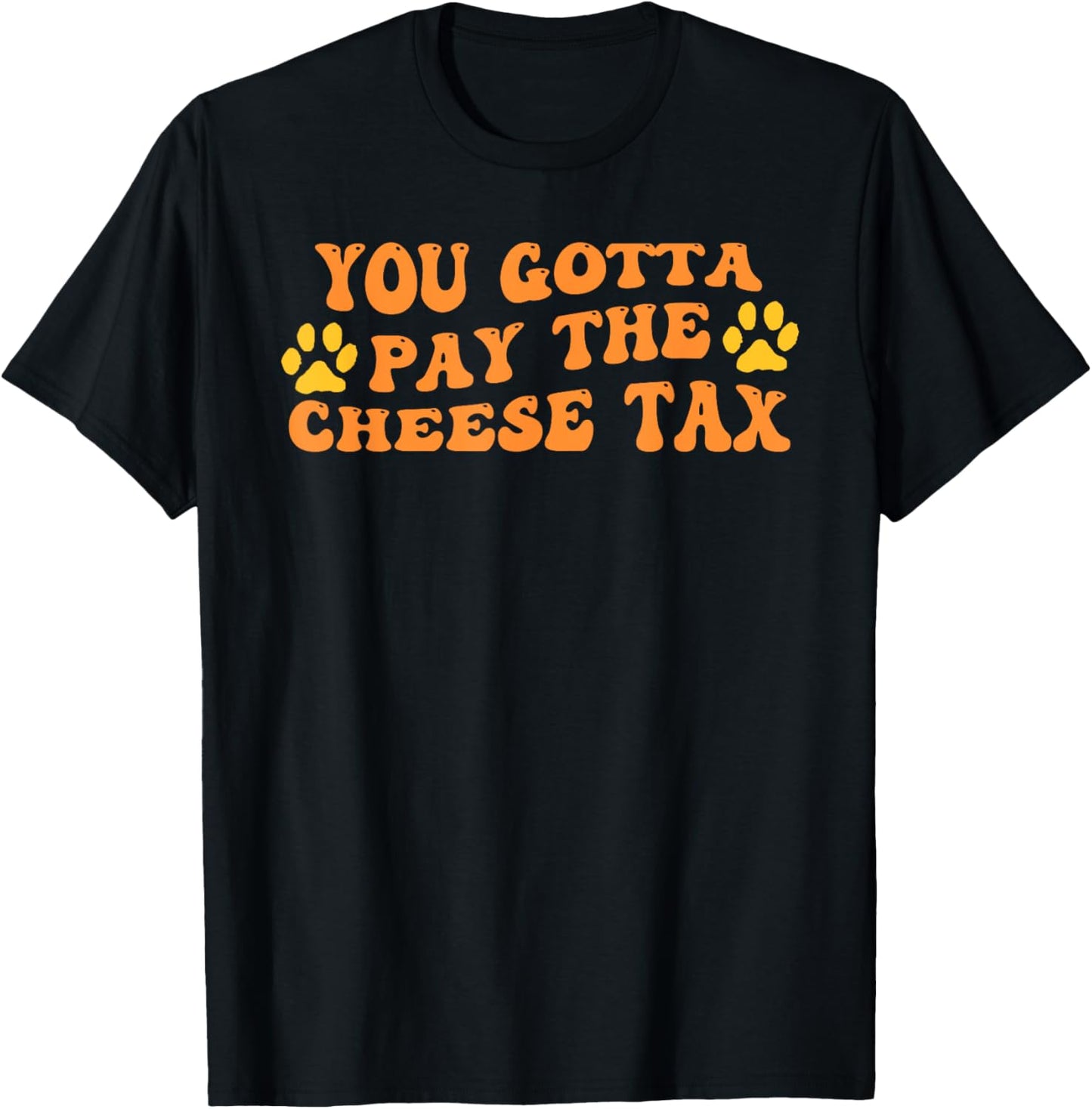 You've Got to Pay the Cheese Tax Funny Dog - Dog Owner - Black - Small - Short Sleeve - Classic Fit - Cotton Blend - Funny Dog T-Shirt - T-Shirt | Black
