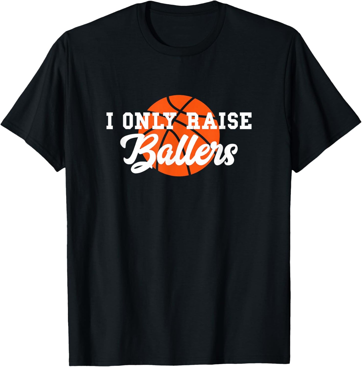 I Only Raise Ballers Funny Basketball Mom Dad Bball Gift T-Shirt - T-Shirt | Black