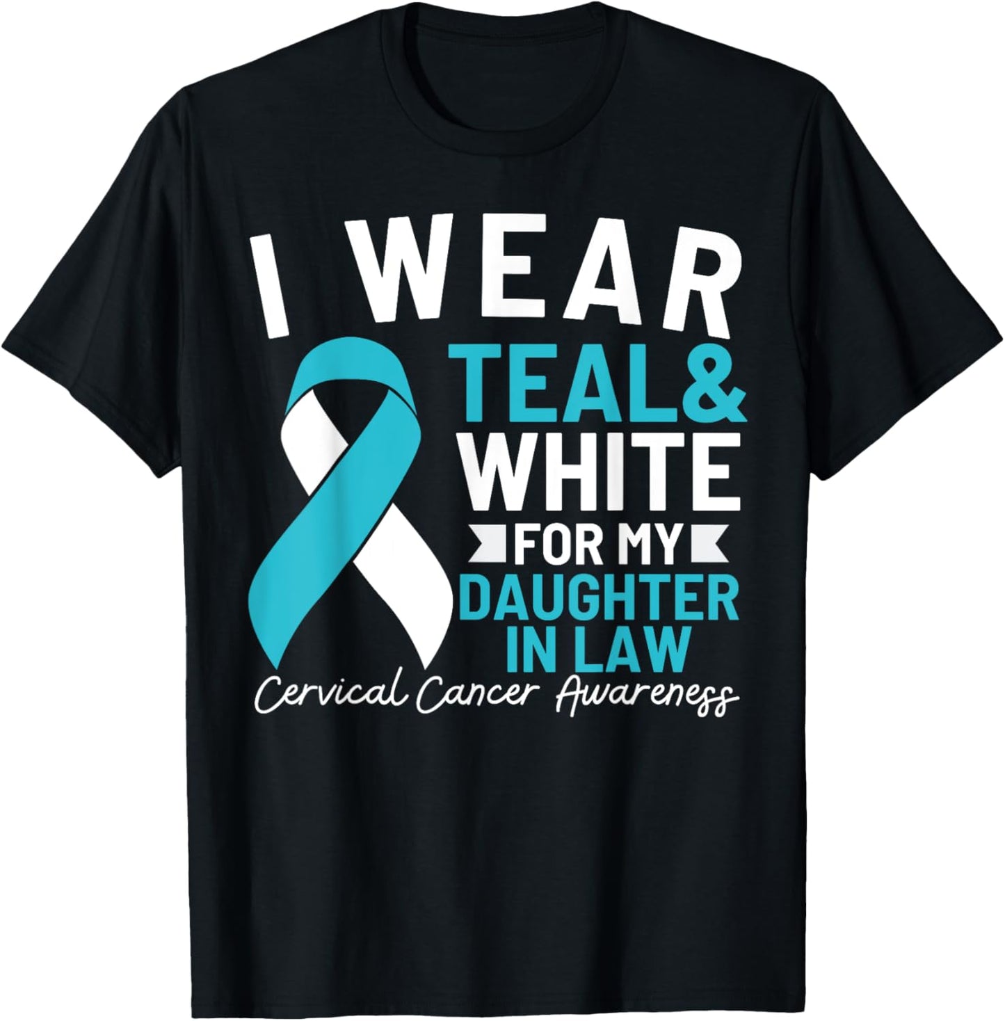 I Wear Teal And White For My Daughter In Law Cervical Cancer T-Shirt - T-Shirt | Black