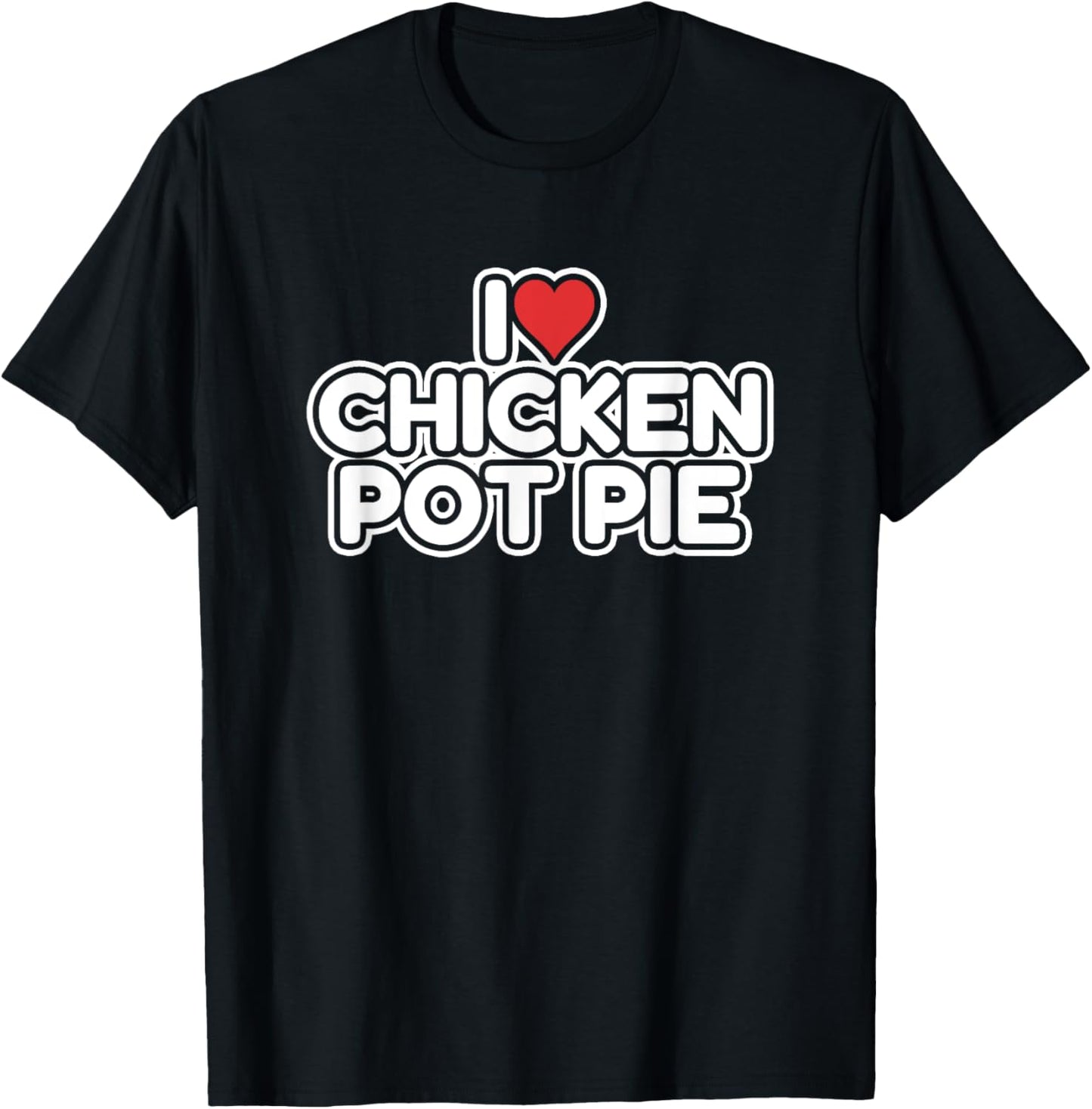 I Love Chicken Pot Pie T-Shirt - T-Shirt | Black