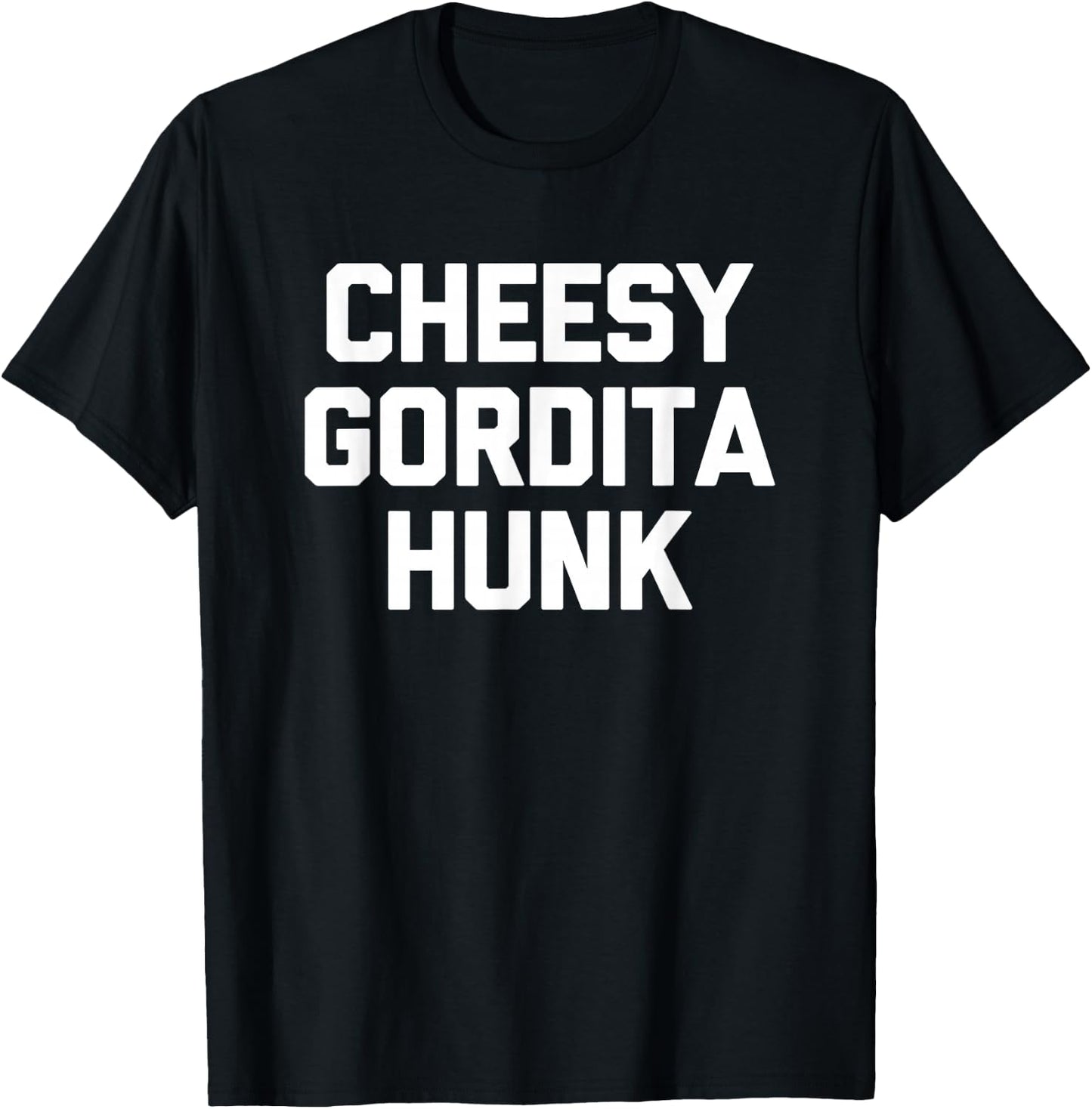 Cheesy Gordita Hunk funny saying tacos food taco T-Shirt - T-Shirt | Black