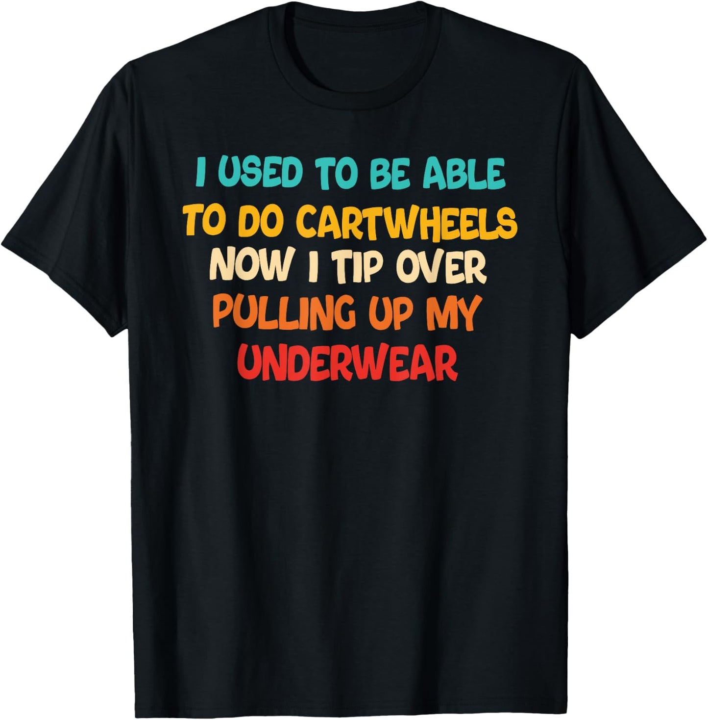 I USED TO BE ABLE TO DO CARTWHEELS NOW I TIP funny design T-Shirt - T-Shirt | Black