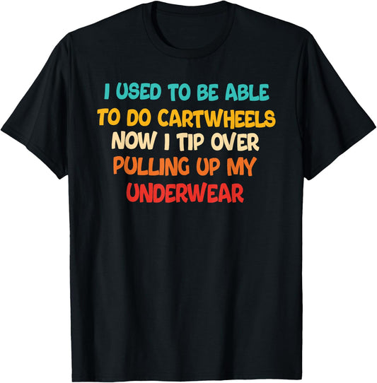 I USED TO BE ABLE TO DO CARTWHEELS NOW I TIP funny design T-Shirt - T-Shirt | Black