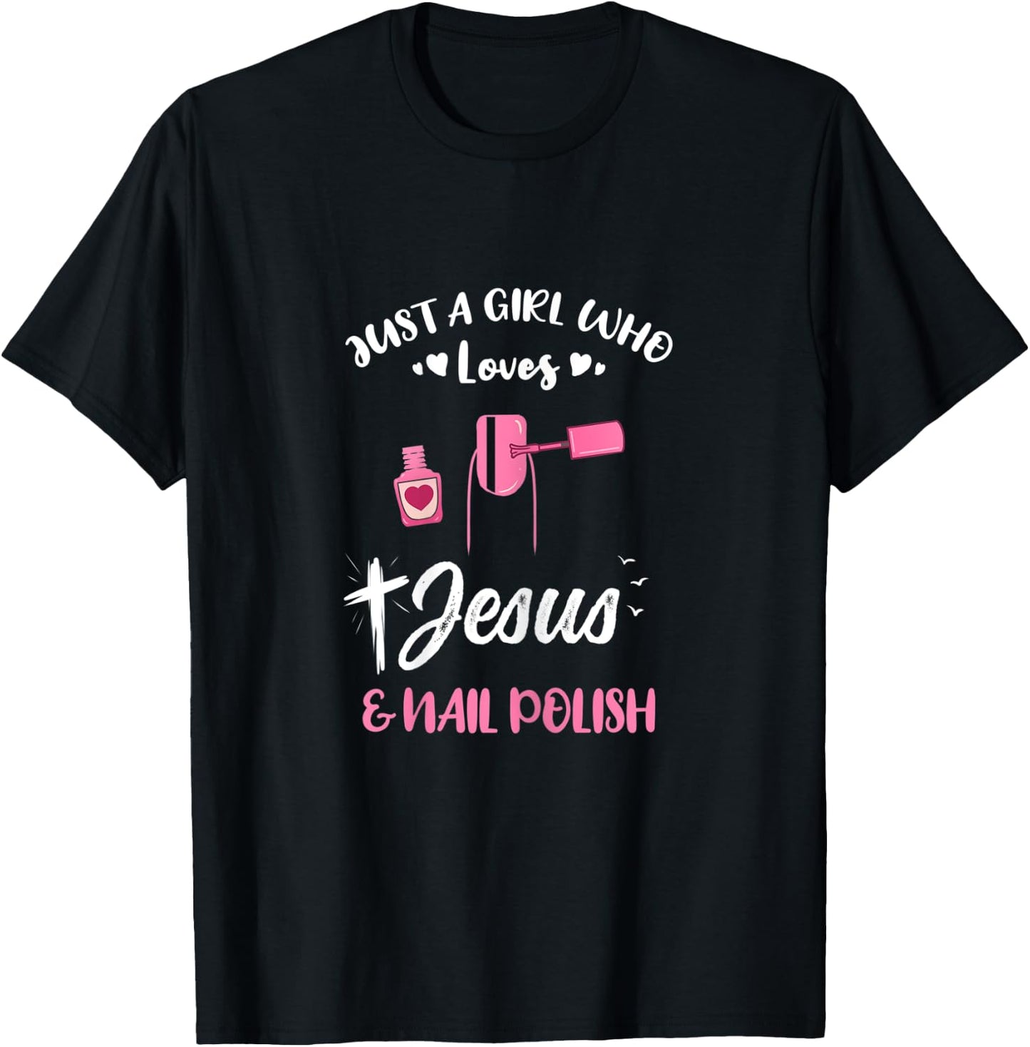 Just A Girl Who Loves Jesus And Nail Polish T-Shirt - T-Shirt | Black