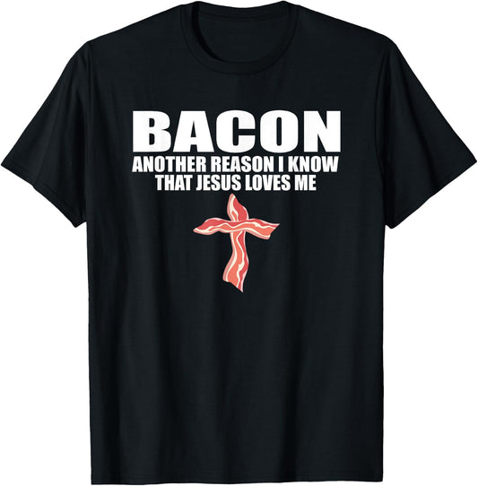 BACON ANOTHER REASON I KNOW THAT JESUS LOVES ME Funny Pork T-Shirt - T-Shirt | Black