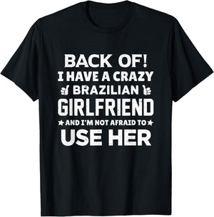 Back Of I Have a Crazy Brazilian Girlfriend Boyfriend Gift T-Shirt - T-Shirt | Black