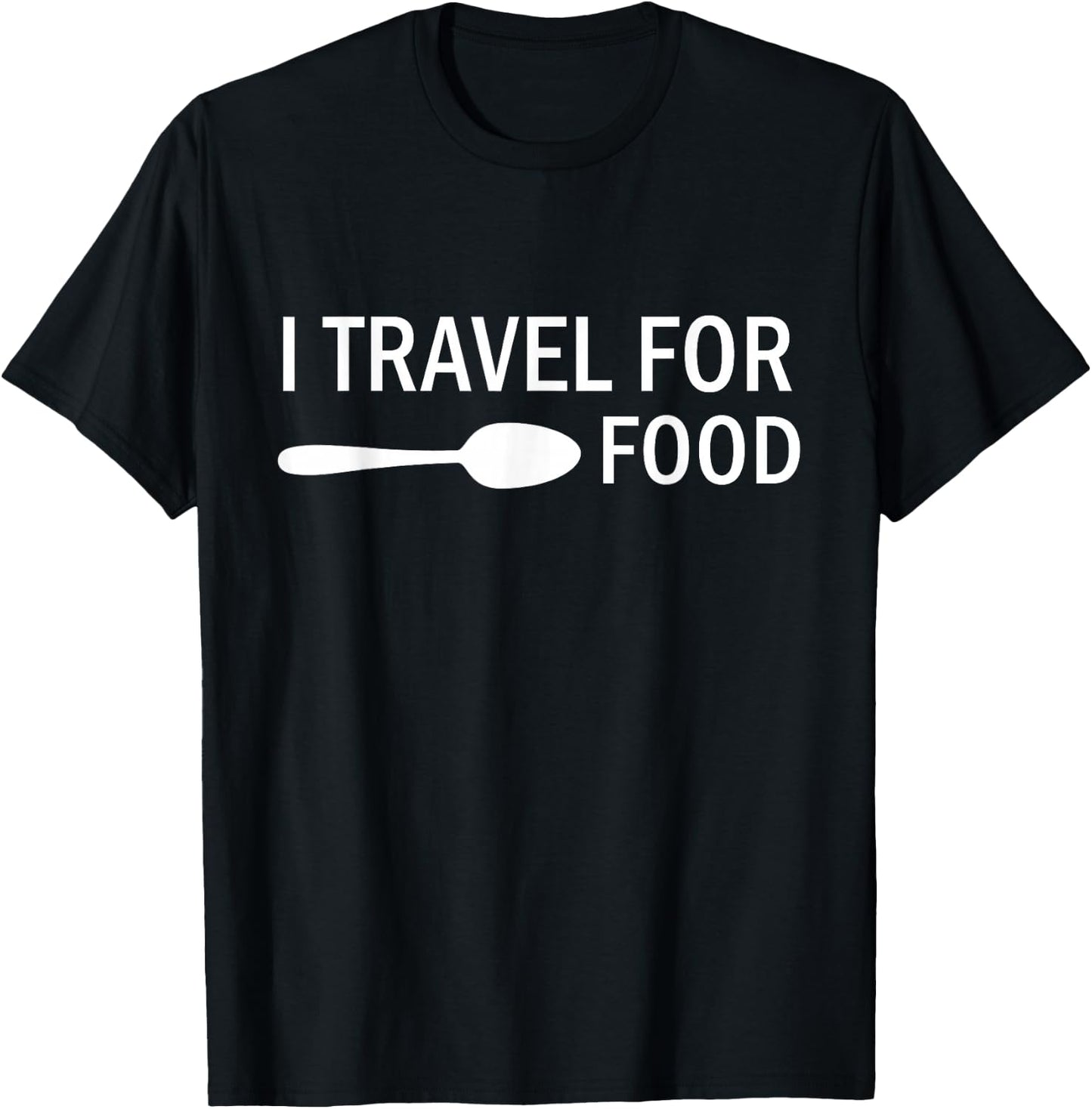 I travel for food Funny Quote Holiday Travel T-Shirt - T-Shirt | Black