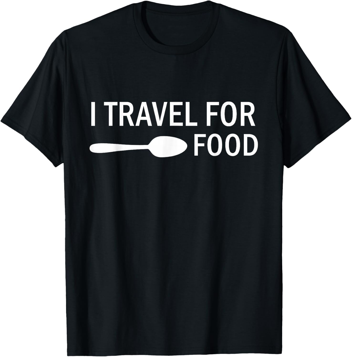 I travel for food Funny Quote Holiday Travel T-Shirt - T-Shirt | Black