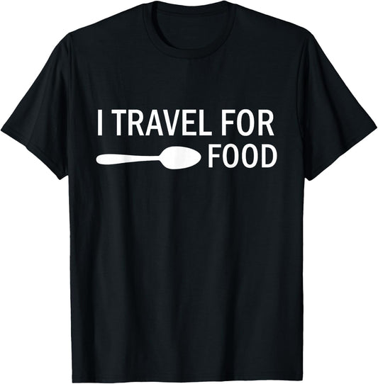 I travel for food Funny Quote Holiday Travel T-Shirt - T-Shirt | Black