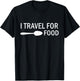 I travel for food Funny Quote Holiday Travel T-Shirt - T-Shirt | Black